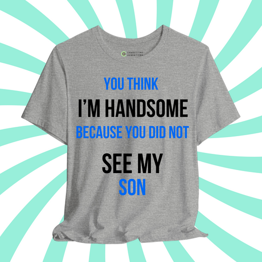 Handsome Dad, Proud Son T-Shirt