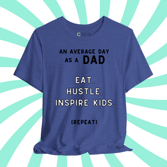 An Average Day as a Dad: Eat, Hustle, Inspire T-Shirt